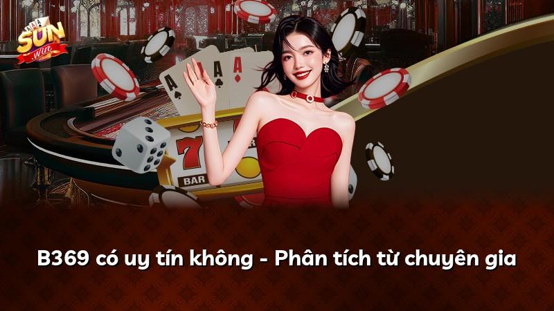 B369 có uy tín không - Phân tích từ chuyên gia