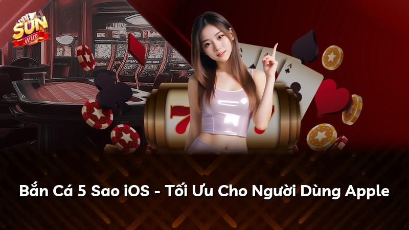 Bắn Cá 5 Sao iOS - Tối Ưu Cho Người Dùng Apple