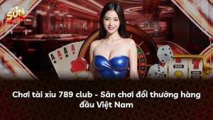 Chơi tài xỉu 789 club – Sân chơi đổi thưởng hàng đầu Việt Nam
