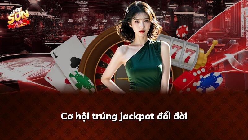 Cơ hội trúng jackpot đổi đời