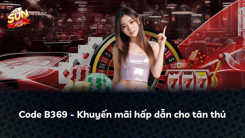 Code B369 - Khuyến mãi hấp dẫn cho tân thủ