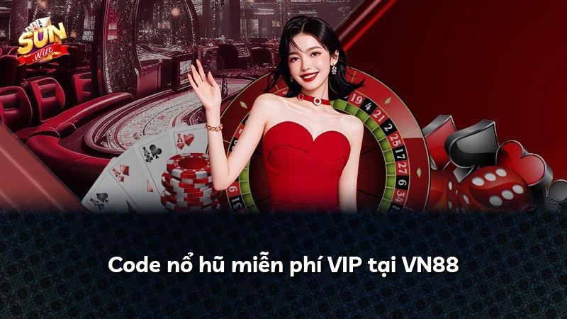 Code nổ hũ miễn phí VIP tại VN88