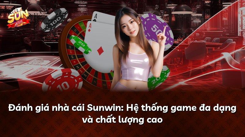 Đánh giá nhà cái Sunwin: Hệ thống game đa dạng và chất lượng cao