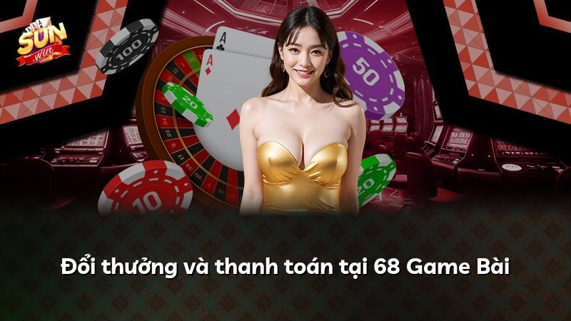 Đổi thưởng và thanh toán tại 68 Game Bài