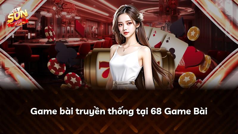 Game bài truyền thống tại 68 Game Bài