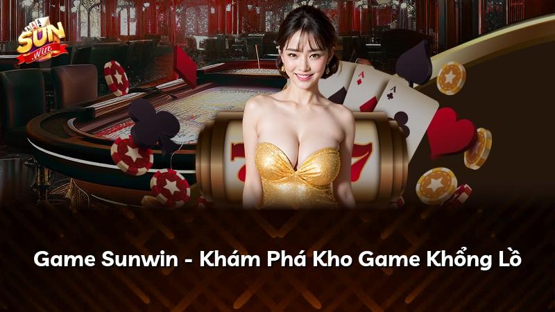 Game Sunwin - Khám Phá Kho Game Khổng Lồ