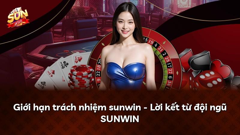Giới hạn trách nhiệm sunwin - Lời kết từ đội ngũ SUNWIN