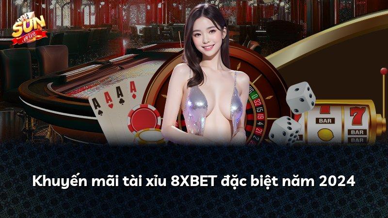 Khuyến mãi tài xỉu 8XBET đặc biệt năm 2024