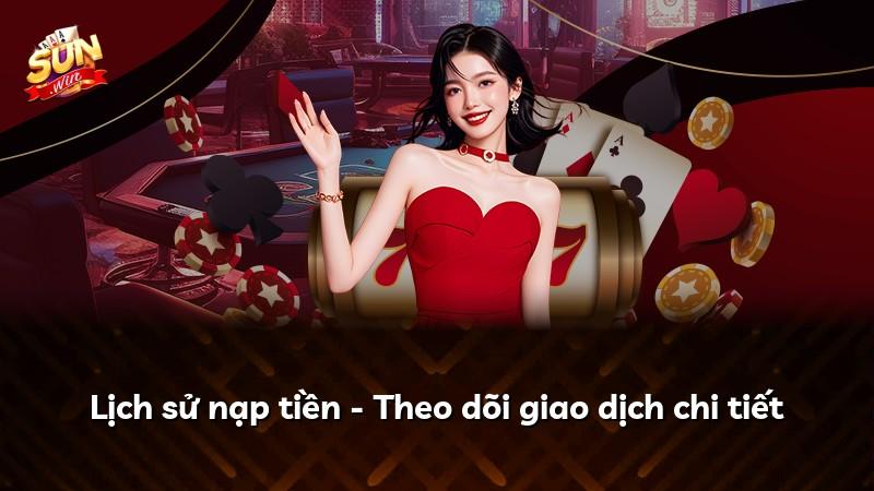Lịch sử nạp tiền - Theo dõi giao dịch chi tiết