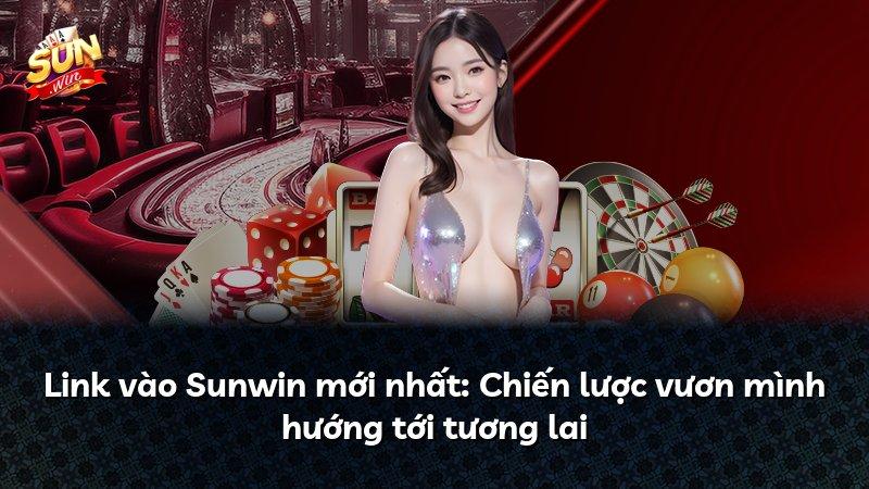 Link vào Sunwin mới nhất: Chiến lược vươn mình hướng tới tương lai