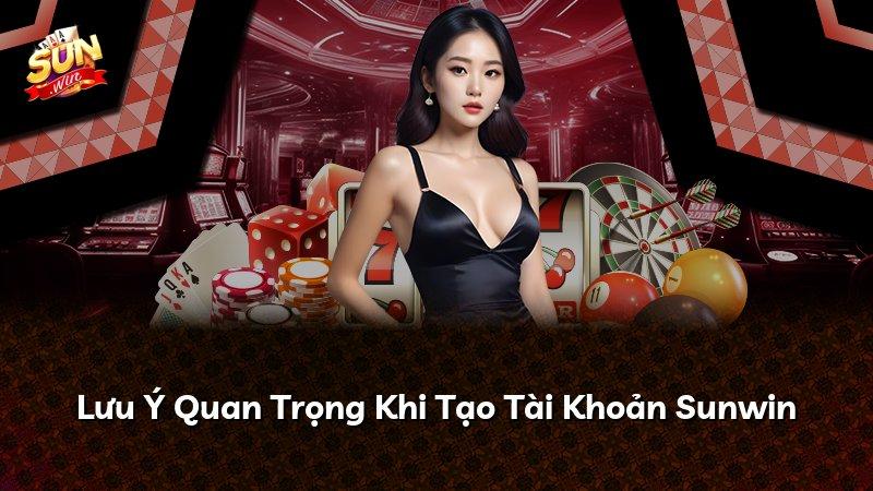 Lưu Ý Quan Trọng Khi Tạo Tài Khoản Sunwin