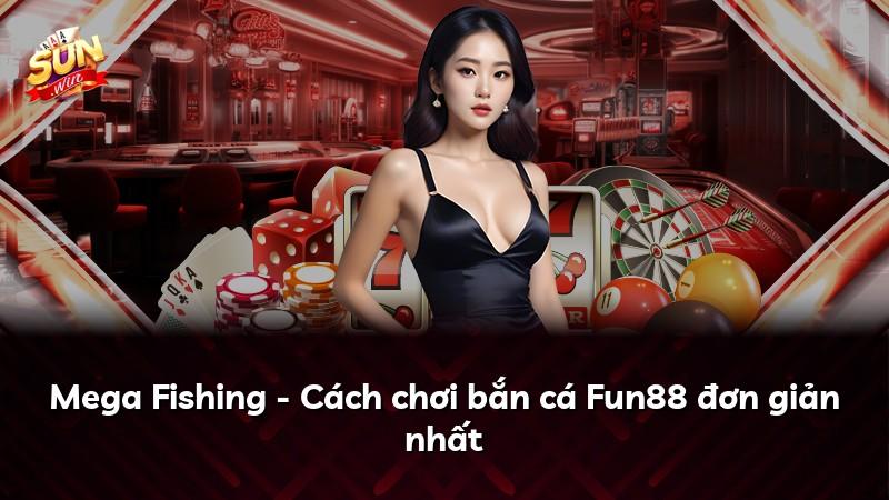 Mega Fishing - Cách chơi bắn cá Fun88 đơn giản nhất