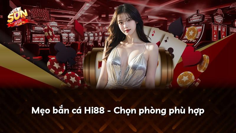 Mẹo bắn cá Hi88 - Chọn phòng phù hợp