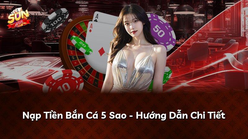 Nạp Tiền Bắn Cá 5 Sao - Hướng Dẫn Chi Tiết