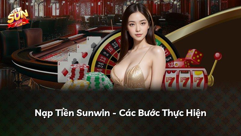 Nạp Tiền Sunwin - Các Bước Thực Hiện