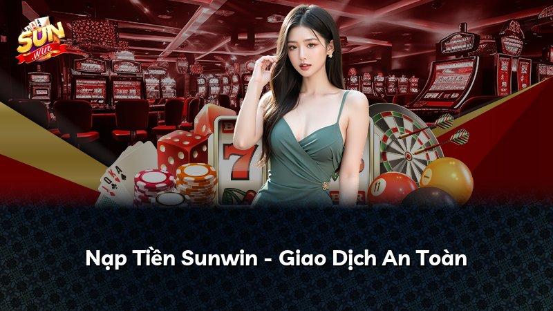 Nạp Tiền Sunwin - Giao Dịch An Toàn