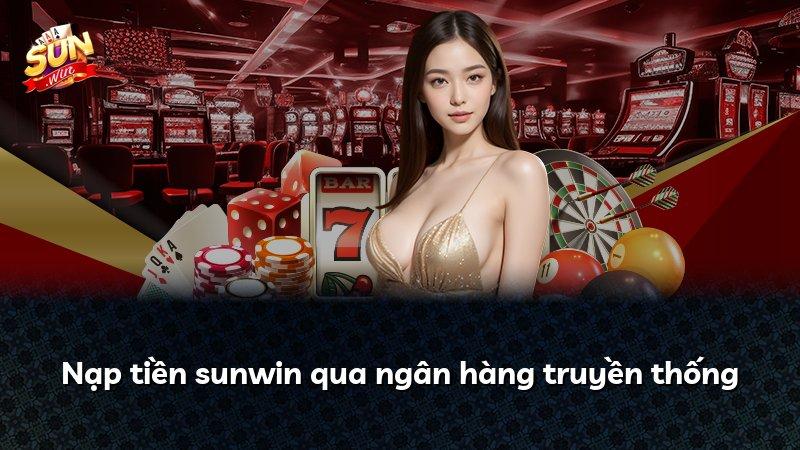 Nạp tiền sunwin qua ngân hàng truyền thống