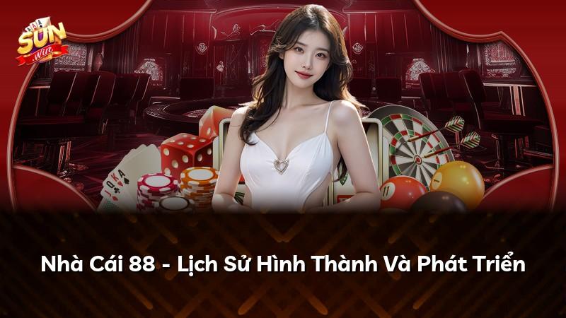Nhà Cái 88 - Lịch Sử Hình Thành Và Phát Triển