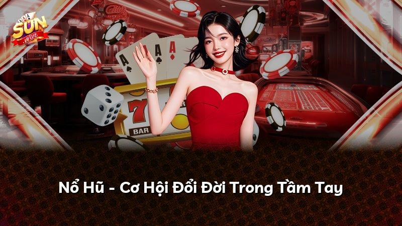 Nổ Hũ - Cơ Hội Đổi Đời Trong Tầm Tay