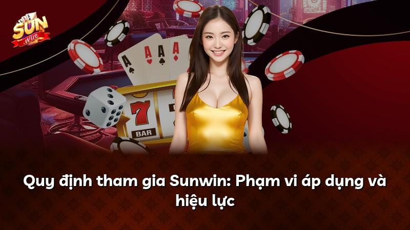 Quy định tham gia Sunwin: Phạm vi áp dụng và hiệu lực