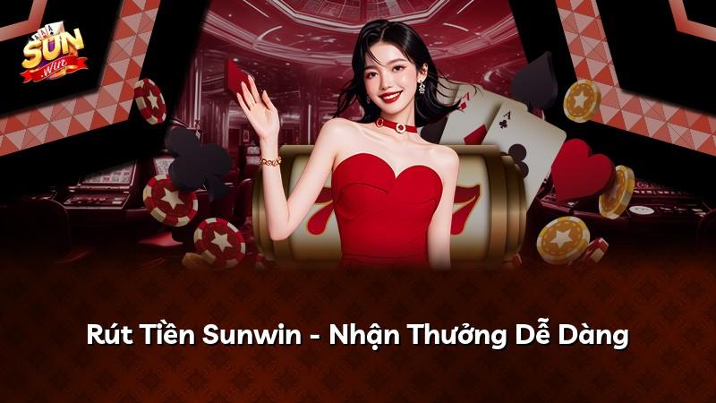 Rút Tiền Sunwin - Nhận Thưởng Dễ Dàng