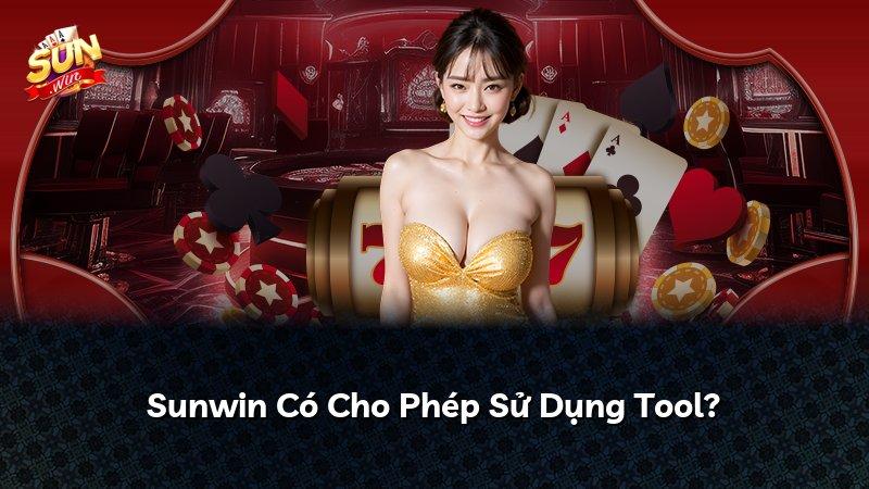 Sunwin Có Cho Phép Sử Dụng Tool?