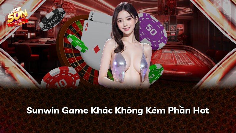 Sunwin Game Khác Không Kém Phần Hot
