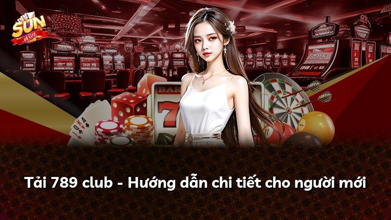 Tải 789 club - Hướng dẫn chi tiết cho người mới