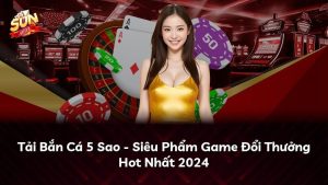 Tải Bắn Cá 5 Sao – Siêu Phẩm Game Đổi Thưởng Hot Nhất 2024
