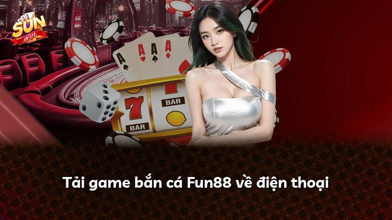 Tải game bắn cá Fun88 về điện thoại