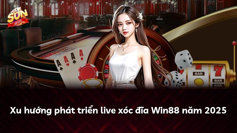 Xu hướng phát triển live xóc đĩa Win88 năm 2025